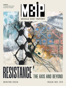 The cover of Middle East Report Issue 313, Resistance -- The Axis and Beyond. 